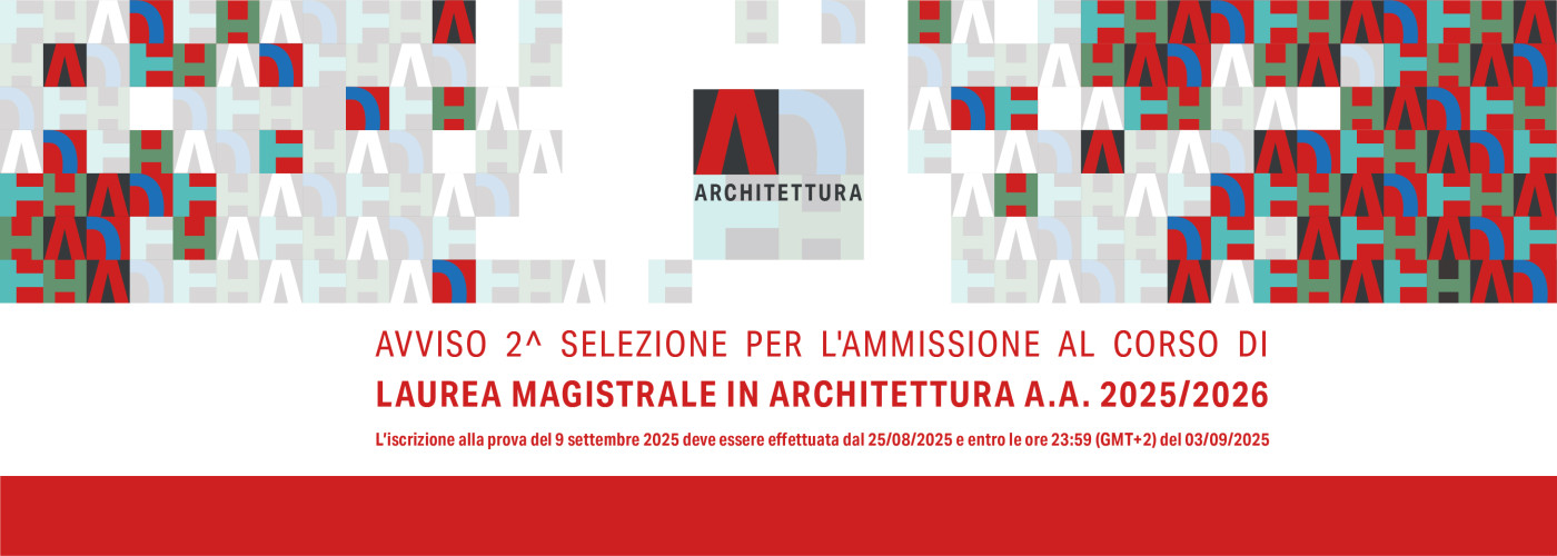 AVVISO 2^ SELEZIONE PER L'AMMISSIONE AL CORSO DI LAUREA MAGISTRALE IN ARCHITETTURA A.A. 2025/2026 L’iscrizione alla prova del 9 settembre 2025 deve essere effettuata dal 25/08/2025 e entro le ore 23:59 (GMT+2) del 03/09/2025